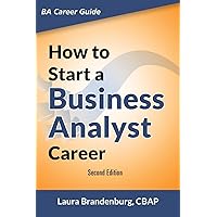 How to Start a Business Analyst Career: The handbook to apply business analysis techniques, select requirements training, and explore job roles ... career (Business Analyst Career Guide) How to Start a Business Analyst Career: The handbook to apply business analysis techniques, select requirements training, and explore job roles ... career (Business Analyst Career Guide) Paperback Kindle