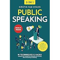 Public Speaking [5-in-1]: 91 Techniques & Hacks to Boost Your Confidence & Banish Your Anxiety in Presenting or Debating. Engage, Persuade, & Captivate Your Audience by Being an Effective Speaker