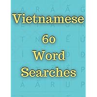 Vietnamese Word Searches: 60 Puzzles For Beginners, Intermediates or Advanced Students Vietnamese Word Searches: 60 Puzzles For Beginners, Intermediates or Advanced Students Paperback