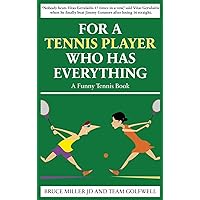 For a Tennis Player Who Has Everything: A Funny Tennis Book (For People Who Have Everything)
