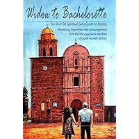 Widow to Bachelorette: An Over 60 Spiritual Gal's Guide To Dating Widow to Bachelorette: An Over 60 Spiritual Gal's Guide To Dating Kindle Paperback