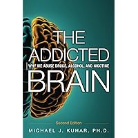 The Addicted Brain: Why we abuse drugs, alcohol, and nicotine The Addicted Brain: Why we abuse drugs, alcohol, and nicotine Paperback Kindle