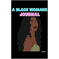 Manifestation Journal Workbook For Black Women: A Black Woman's Journal With Quotes From Influential Black People. Daily Journaling For Self-Actulisation, Become The Best Version Of You. Manifestation Journal Workbook For Black Women: A Black Woman's Journal With Quotes From Influential Black People. Daily Journaling For Self-Actulisation, Become The Best Version Of You. Kindle Hardcover Paperback