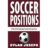 Soccer Positions: A-Step-by-Step Guide about Each Player on a Team (Understand Soccer) Soccer Positions: A-Step-by-Step Guide about Each Player on a Team (Understand Soccer) Paperback Kindle Audible Audiobook