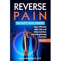 Reverse Pain in Hips and Knees: Super-Effective Back, Hip, and Knee Stretches and Strengthening Exercises Reverse Pain in Hips and Knees: Super-Effective Back, Hip, and Knee Stretches and Strengthening Exercises Paperback Audible Audiobook Kindle Hardcover