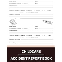 Childcare Accident Report Book: Perfect for Schools, Daycares, Preschools, Recreational Activities, Childcare Centers, and More