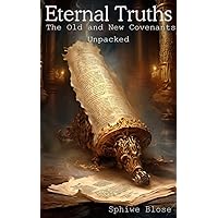 Eternal Truths: The Old and New Covenants Unpacked Eternal Truths: The Old and New Covenants Unpacked Kindle Hardcover Paperback