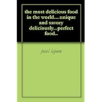 the most delicious food in the world....unique and savory deliciously...perfect food.. the most delicious food in the world....unique and savory deliciously...perfect food.. Kindle