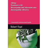 Allergy - Treatment with Homeopathy and Schuessler salts (homeopathic cell salts): A homeopathic and naturopathic guide Allergy - Treatment with Homeopathy and Schuessler salts (homeopathic cell salts): A homeopathic and naturopathic guide Paperback Kindle