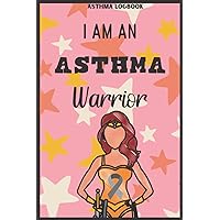 I Am An Asthma Warrior Asthma Logbook: Log Symptoms, Medications, and Triggers