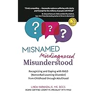 Misnamed, Misdiagnosed, Misunderstood: Recognizing and Coping with NVLD (Nonverbal Learning Disorder) from Childhood Through Adulthood Misnamed, Misdiagnosed, Misunderstood: Recognizing and Coping with NVLD (Nonverbal Learning Disorder) from Childhood Through Adulthood Paperback Audible Audiobook Kindle