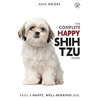 The Complete Happy Shih Tzu Guide: The A-Z Shih Tzu Manual for New and Experienced Owners (The Happy Paw Series) The Complete Happy Shih Tzu Guide: The A-Z Shih Tzu Manual for New and Experienced Owners (The Happy Paw Series) Paperback Kindle