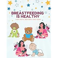 Breastfeeding is healthy for both mother and baby: Breastfeeding tracker and baby's mood log book, Tracker for Newborns, Breastfeeding Journal, Perfect for New Parents