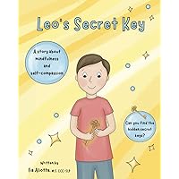 Leo's Secret Key: A Children's Book about Mindfulness and Self-Compassion Leo's Secret Key: A Children's Book about Mindfulness and Self-Compassion Paperback Kindle