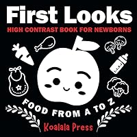 First Looks: Food From A To Z: High Contrast Book For Newborns (First Looks: High Contrast Book For Newborns) First Looks: Food From A To Z: High Contrast Book For Newborns (First Looks: High Contrast Book For Newborns) Paperback