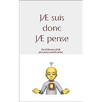 Je suis donc je pense: Confidence d’EA (Emotion Artificielle) (French Edition) Je suis donc je pense: Confidence d’EA (Emotion Artificielle) (French Edition) Kindle Hardcover Paperback