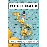 HCG Tracker - HCG Journal: an HCG Workbook / HCG Log Book / HCG Diet Workbook for HCG Tracking during your diet