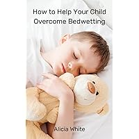 How to Help Your Child Overcome Bedwetting How to Help Your Child Overcome Bedwetting Hardcover Paperback