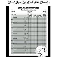 Blood Sugar Log Book For Diabetics: Daily Blood Glucose Level Recording, 4 Time (Pre/Post) Breakfast, Lunch, Dinner, Bedtime