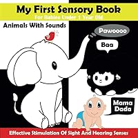 My First Sensory Book For Babies Under 1 Year Old: Animals With Sounds / High Contrast Baby Book For Newborns / Black And White Baby Book From Birth / ... Time / Books For Babies 0-6 Months And 0-12
