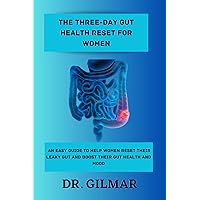THE THREE-DAY GUT HEALTH RESET FOR WOMEN: An easy guide to help women reset their leaky gut and boost their gut health and mood THE THREE-DAY GUT HEALTH RESET FOR WOMEN: An easy guide to help women reset their leaky gut and boost their gut health and mood Kindle Paperback