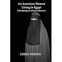 An American Woman Living in Egypt: Life during an Islamic takeover An American Woman Living in Egypt: Life during an Islamic takeover Paperback Kindle
