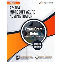 AZ-104: Microsoft Azure Administrator: Exam Cram Notes: Fourth Edition - 2023 AZ-104: Microsoft Azure Administrator: Exam Cram Notes: Fourth Edition - 2023 Paperback Kindle