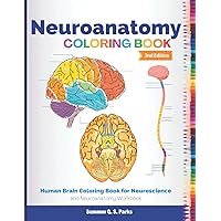 Neuroanatomy Coloring Book: Human Brain Coloring Book for Neuroscience and Neuroanatomy Workbook Neuroanatomy Coloring Book: Human Brain Coloring Book for Neuroscience and Neuroanatomy Workbook Paperback