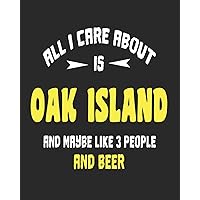 All I Care About is Oak Island and Maybe Like 3 People and Beer: Daily Weekly and Monthly Planner for Organizing Your Life