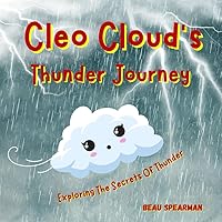 Cleo Clouds Thunder Journey: Exploring The Secrets Of Thunder (Nature’s Tales Series)