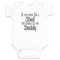 If You Think I'm A Stud You Should See My Daddy Funny Baby Boy Bodysuit Infant