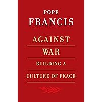 Against War: Building a Culture of Peace Against War: Building a Culture of Peace Paperback Kindle