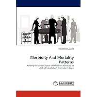 Morbidity And Mortality Patterns: Among the under 5 year old children admitted to district hospitals in the Eastern Cape