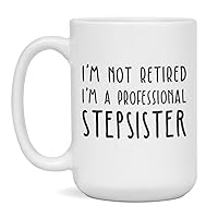 Jaynom I'm not Retired I'm a Professional Stepsister Funny Mothers Day Mug, 15-Ounce White