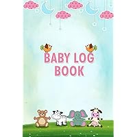 Baby Log Book: Newborn Baby Log Tracker Journal Book for Babies & Toddlers for Tracking Feedings, Sleep patterns, Diaper Changes, and Infant ... Breastfeeding Record Tracking Chart 120 Page