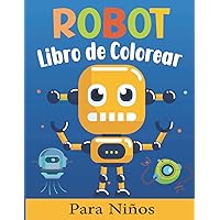 Robot Libro de Colorear para Niños: 30 Ilustración de Robots para colorear Para niños de 3 a 8 años con divertidas páginas para colorear (Formato grande) (Spanish Edition)