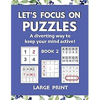 Let's Focus on Puzzles: A diverting way to keep your mind active! Book 2: A second gentle activity book for older adults with mild dementia, memory loss, or difficulty concentrating