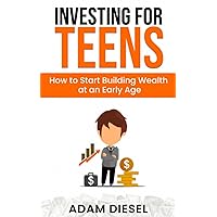 Investing for Teens: How to Start Building Wealth at an Early Age (The Wealth Creation)