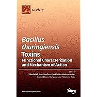 Bacillus thuringiensis Toxins: Functional Characterization and Mechanism of Action