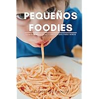 Pequeños Foodies: Comidas Nutritivas y Deliciosas para Niños (Spanish Edition) Pequeños Foodies: Comidas Nutritivas y Deliciosas para Niños (Spanish Edition) Paperback Kindle