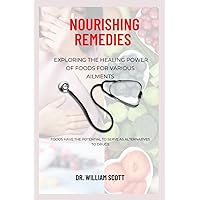 Nourishing Remedies: Exploring the Healing Power of Foods for Various Ailments Nourishing Remedies: Exploring the Healing Power of Foods for Various Ailments Paperback Kindle