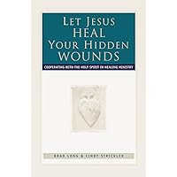 Let Jesus Heal Your Hidden Wounds Let Jesus Heal Your Hidden Wounds Paperback Kindle
