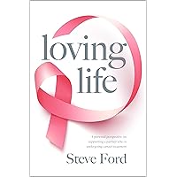 Loving Life: Family Health, Emotional Wellbeing, Self-Help, and Holistic Care During Cancer Treatment. An Inspirational, First Hand Experience of Supporting a Partner. Loving Life: Family Health, Emotional Wellbeing, Self-Help, and Holistic Care During Cancer Treatment. An Inspirational, First Hand Experience of Supporting a Partner. Kindle Hardcover Paperback