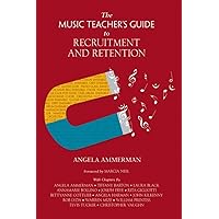 The Music Teacher's Guide to Recruitment and Retention The Music Teacher's Guide to Recruitment and Retention Paperback