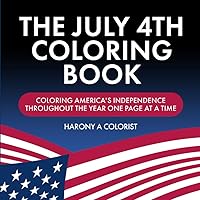 The 4th of July Coloring Book: Coloring America’s Independence throughout the Year One Page at a Time