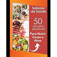 Sabores da Saúde: Para Nutrir Corpo e Alma (Portuguese Edition) Sabores da Saúde: Para Nutrir Corpo e Alma (Portuguese Edition) Kindle Paperback