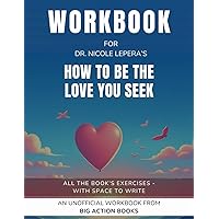 Workbook for How To Be The Love You Seek by Dr. Nicole LePera: Exercises for Reflection and Processing The Lessons (Psychology and Awareness)