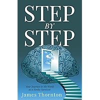 STEP...by...STEP: Your Journey to My World as a Stroke Survivor STEP...by...STEP: Your Journey to My World as a Stroke Survivor Paperback Kindle Hardcover