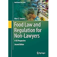 Food Law and Regulation for Non-Lawyers: A US Perspective (Food Science Text Series) Food Law and Regulation for Non-Lawyers: A US Perspective (Food Science Text Series) Hardcover Kindle Paperback