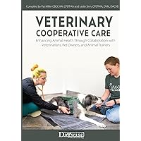 Veterinary Cooperative Care: Enhancing Animal Health Through Collaboration with Veterinarians, Pet Owners, and Animal Trainers Veterinary Cooperative Care: Enhancing Animal Health Through Collaboration with Veterinarians, Pet Owners, and Animal Trainers Paperback Kindle